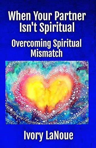 The image appears to be a book cover. It features a colorful, abstract design with a heart shape at the center, blending shades of yellow, red, and blue. The background is predominantly blue, and the text includes the title "When Your Partner Isn't Spiritual" and the subtitle "Overcoming Spiritual Mismatch," attributed to the author Ivory LaNoue.