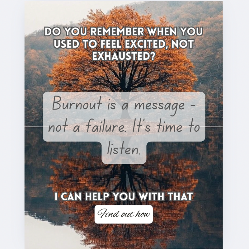 The image features a serene landscape with a large tree displaying vibrant autumn leaves, reflected in a calm body of water. The background includes a softly blurred view of a mountainous area. Overlaying this scene are text elements, including a question about feeling excited versus exhausted, a statement regarding burnout as a message rather than a failure, and a call to action offering help. The overall tone is reflective and supportive.