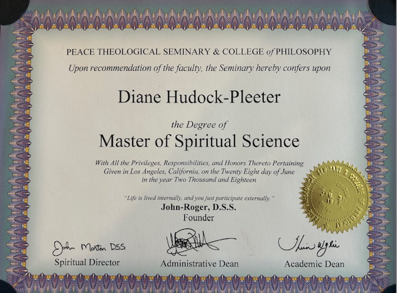 The image depicts a diploma from the Peace Theological Seminary & College of Philosophy. It states that it confers the degree of "Master of Spiritual Science" to an individual named Diane Hudock-Pleeter. The diploma includes details such as the date (June 28, 2018) and the location (Los Angeles, California). It is signed by John-Roger, D.S.S., the founder, along with the signatures of the Spiritual Director and the Administrative Dean. The document features decorative elements and a gold seal.