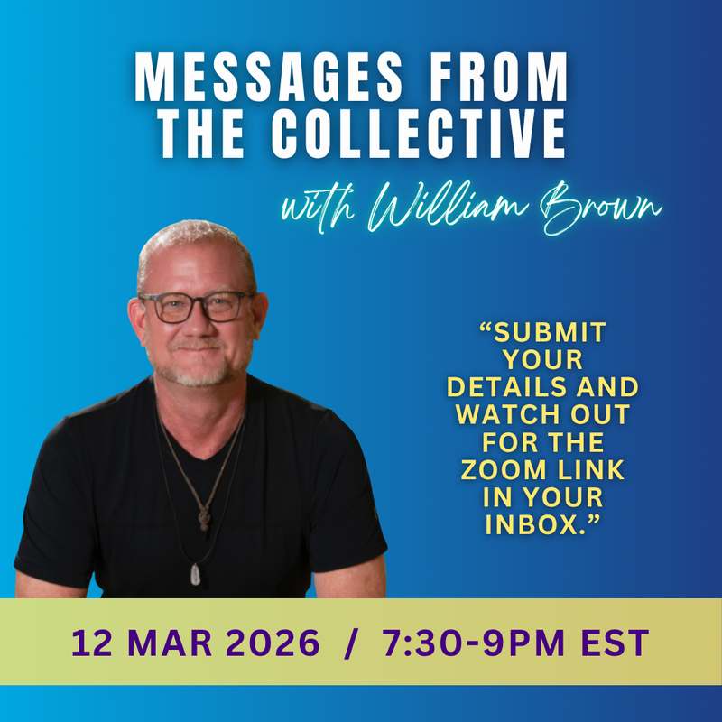 The image features a promotional graphic for an event titled "Messages from the Collective" with a person named William Brown. It includes a smiling individual with glasses and short hair, wearing a black shirt. The background is a gradient of blue, and there’s text providing details about the event, including the date (12 March 2026) and time (7:30-9 PM EST). There is also a quote instructing participants to submit their details to receive a Zoom link.