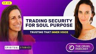 The image features two women, likely from a podcast or video interview. They are smiling and appear to be engaged in an uplifting conversation. The background is a gradient of purple, and text overlays indicate the theme of the discussion, which is about "Trading Security for Soul Purpose" and "Trusting That Inner Voice." Additionally, there are branding elements for a podcast called "The Orkyl Podcast" and a note that this is part of "Spiritual Stories."