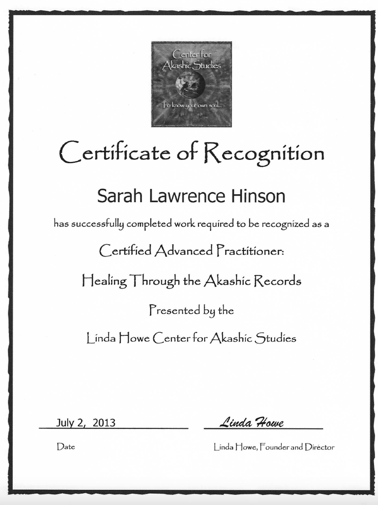 The image is a certificate of recognition. It features the title "Certificate of Recognition" and states that the individual has successfully completed the necessary work to be recognized as a "Certified Advanced Practitioner" in "Healing Through the Akashic Records." The certificate is presented by the Linda Howe Center for Akashic Studies and includes a date of July 2, 2013. It is signed by Linda Howe, the founder and director. The document has a decorative border and a logo or emblem at the top.