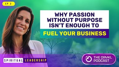The image features a woman smiling, set against a backdrop of greenery. There is text overlay that includes the phrase "WHY PASSION WITHOUT PURPOSE ISN’T ENOUGH TO FUEL YOUR BUSINESS," with additional elements indicating it is part of a podcast titled "THE ORYKL PODCAST." The design includes vibrant colors and graphics that enhance the theme of spiritual leadership.