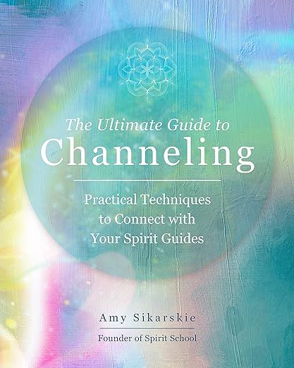 The image features a book cover titled "The Ultimate Guide to Channeling." The cover is designed with a colorful, slightly abstract background that includes shades of blue, pink, and green. In the center, there is a circular design along with text that reads "Practical Techniques to Connect with Your Spirit Guides." The author's name, Amy Sikarskie, is also displayed, along with the phrase "Founder of Spirit School." The overall aesthetic appears spiritual and inviting.