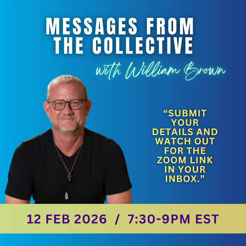 The image features a promotional graphic for an event titled "Messages From The Collective" with a person named William Brown. The background is a gradient of blue to teal, and the text is prominently displayed in various fonts and colors. It includes a quote inviting viewers to submit their details for a Zoom link and provides details about the event date and time: February 12, 2026, from 7:30 PM to 9 PM EST. The individual depicted has short hair and is wearing glasses, with a casual outfit.