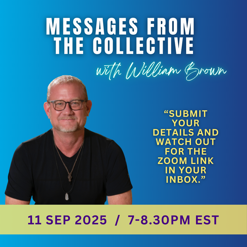 The image features promotional text for an event titled "Messages From The Collective" with a person named William Brown. It displays a background gradient of blue, and there's a smiling individual with short gray hair and glasses, wearing a black shirt. The text includes details about the event, including a call to action to submit details for a Zoom link, the date "11 SEP 2025," and the time "7-8:30 PM EST." The design includes a mix of fonts and styles for emphasis.