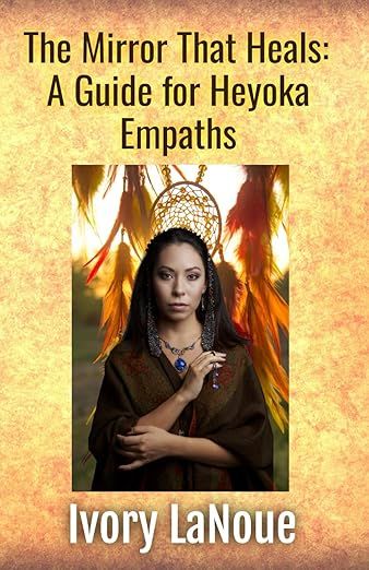 The image is a book cover titled "The Mirror That Heals: A Guide for Heyoka Empaths." It features a central figure dressed in a dark garment, adorned with jewelry, and wearing a headdress with feathers. The background has a warm, textured appearance, and the text is displayed prominently at the top and the author's name is at the bottom. The overall color scheme is rich and inviting.
