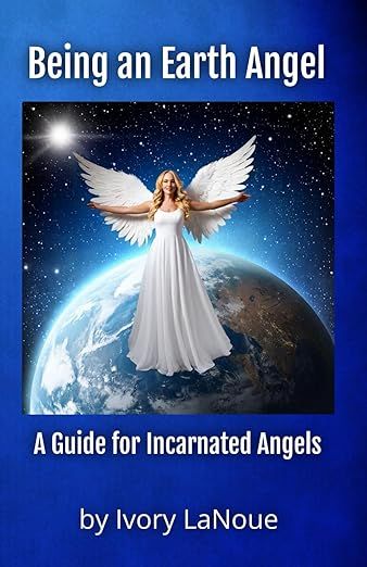 The image appears to be the cover of a book titled "Being an Earth Angel: A Guide for Incarnated Angels" by Ivory LaNoue. It features a woman with wings, dressed in a flowing white gown, standing in space with the Earth visible behind her. The background is blue and includes a celestial atmosphere. The title and author’s name are displayed prominently at the top and bottom of the cover.