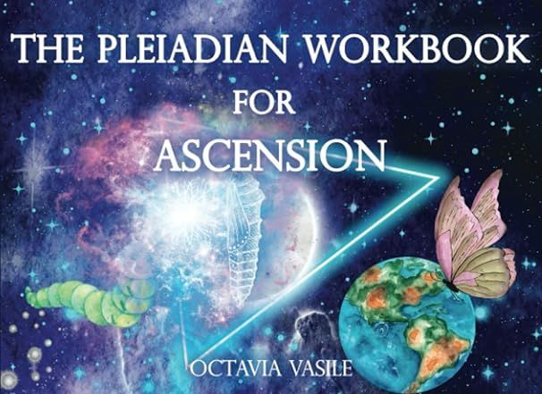 The image features a colorful and cosmic background that depicts various celestial elements. It includes elements like stars, nebulae, and planets, contributing to a space-themed design. Prominently displayed is the title "THE PLEIADIAN WORKBOOK FOR ASCENSION" at the top, followed by the name "OCTAVIA VASILE" at the bottom. Illustrations of a caterpillar, a butterfly, and a planet with blue and green textures are also visible, enhancing the theme of transformation and exploration.